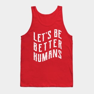 Let's be better humans Tank Top